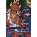 What Is the Dharma?: The Essential Teachings of the Buddha