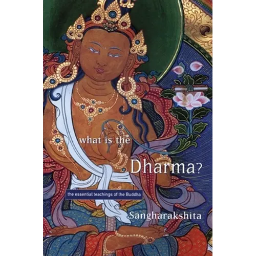 What Is the Dharma?: The Essential Teachings of the Buddha