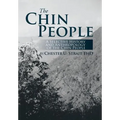 The Chin People: A Selective History and Anthropology of the Chin People