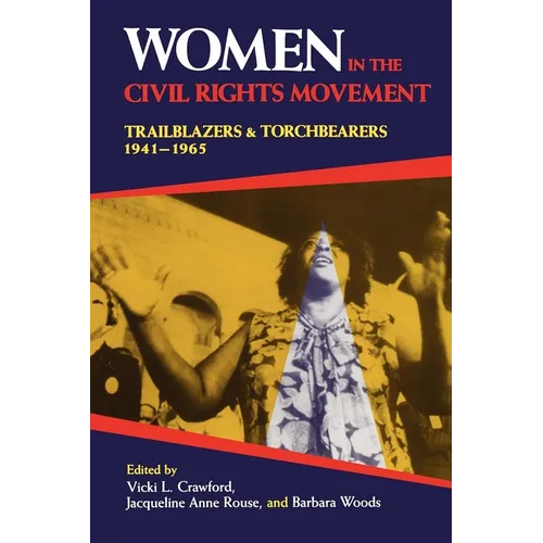 Women in the Civil Rights Movement: Trailblazers and Torchbearers, 1941 1965