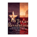 The Texas Revolution: The History and Legacy of the Lone Star State's War for Independence from Mexico
