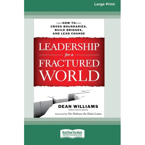 Leadership for a Fractured World: How to Cross Boundaries, Build Bridges, and Lead Change [16 Pt Large Print Edition]