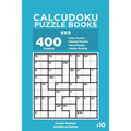 Calcudoku Puzzle Books - 400 Easy to Master Puzzles 9x9 (Volume 10)