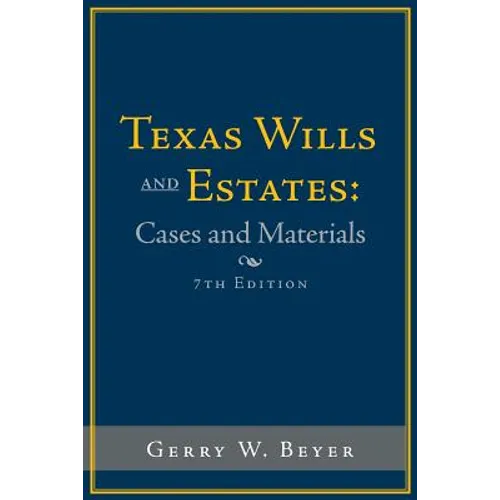 Texas Wills and Estates: Cases and Materials: Seventh Edition