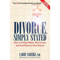 Divorce, Simply Stated (2nd ed.): How to Achieve More, Worry less and Save Money in Your Divorce