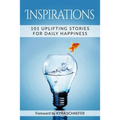 Inspirations: 101 Uplifting Stories For Daily Happiness