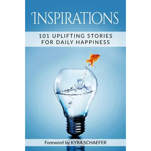 Inspirations: 101 Uplifting Stories For Daily Happiness
