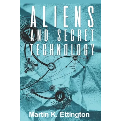 Aliens and Secret Technology: A Theory of the Hidden Truth