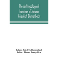 The Anthropological Treatises Of Johann Friedrich Blumenbach