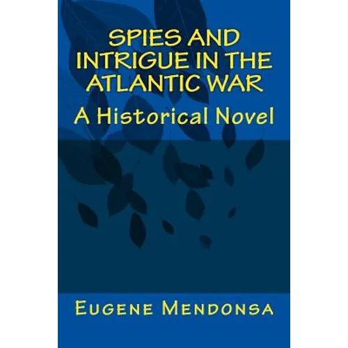 Spies and Intrigue in the Atlantic War: A Historical Novel
