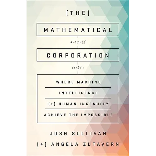 The Mathematical Corporation: Where Machine Intelligence and Human Ingenuity Achieve the Impossible
