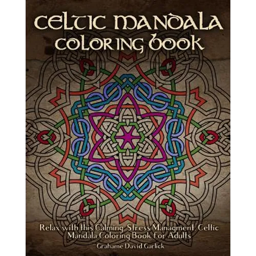 Celtic Mandala Coloring Book: Relax with this Calming, Stress Managment, Celtic Mandala Coloring Book for Adults
