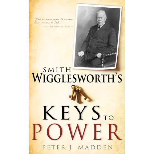 Smith Wigglesworth's Keys to Power