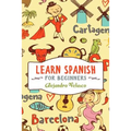 Learn Spanish: How to Master Spanish in Super-Fast Time