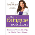 Fatigue Solution: Increase Your Energy in Eight Easy Steps