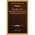The Office of the Worshipful Master and His Prerogatives and Duties