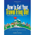 How to Get Your Travel Freq On!: While Engaging Your Heart, Mind and Soul
