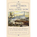 The Good Times Are All Gone Now: Life, Death, and Rebirth in an Idaho Mining Town