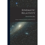 Kinematic Relativity; a Sequel to Relativity, Gravitation and World Structure