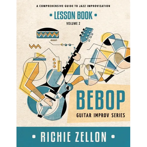 The Bebop Guitar Improv Series VOL 2- Lesson Book: A Comprehensive Guide To Jazz Improvisation