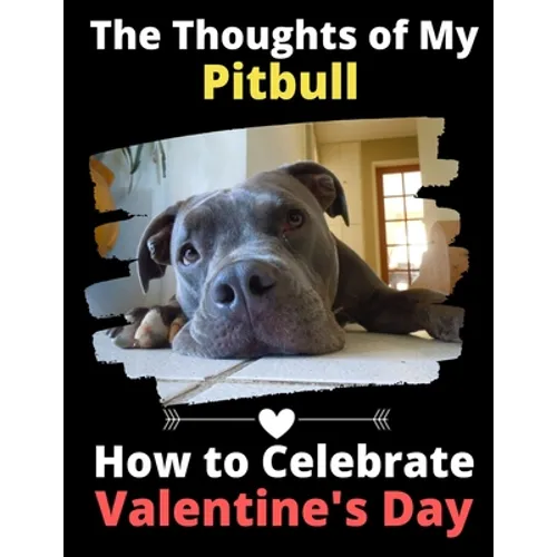The Thoughts of My Pitbull: How to Celebrate Valentine's Day