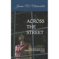 Across the Street: A story about a quiet, upscale neighborhood surrounded by secrets and lies
