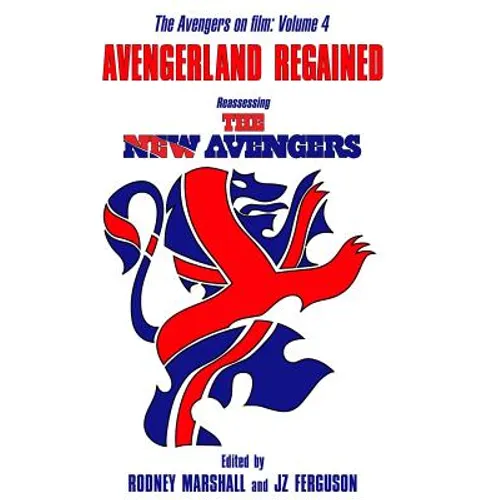 Avengerland Regained: Reassessing The New Avengers: The Avengers on Film Volume 4