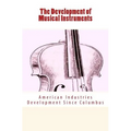 The Development of Musical Instruments: American Industries Development Since Columbus