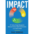 Impact: 21st Century Change Management, Behavioral Science, Digital Transformation, and the Future of Work