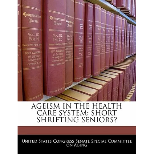 Ageism in the Health Care System: Short Shrifting Seniors?