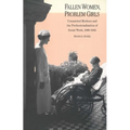 Fallen Women, Problem Girls: Unmarried Mothers and the Professionalization of Social Work, 1890-1945