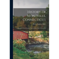 History of Montville, Connecticut: Formerly the North Parish of New London From 1640 to 1896