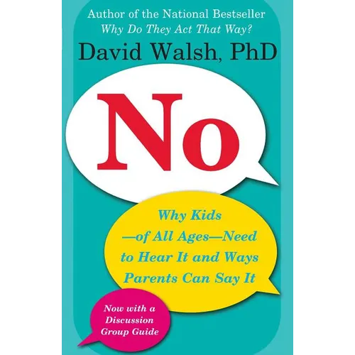 No: Why Kids--Of All Ages--Need to Hear It and Ways Parents Can Say It