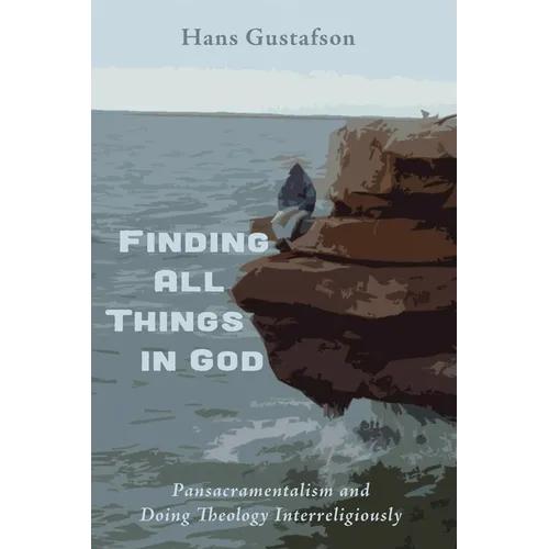 Finding All Things in God: Pansacramentalism and Doing Theology Interreligiously