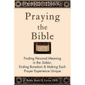 Praying the Bible: Finding Personal Meaning in the Siddur, Ending Boredom & Making Each Prayer Experience Unique