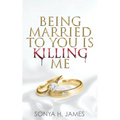 Being Married To You Is Killing Me