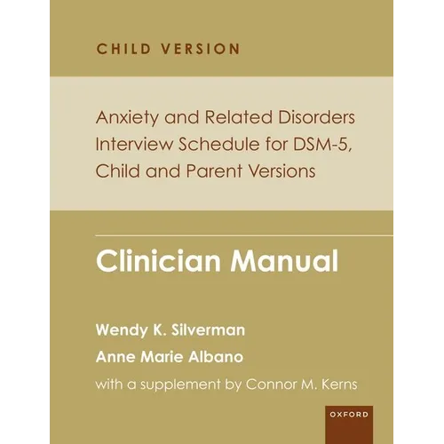 Anxiety and Related Disorders Interview Schedule for Dsm-5, Child and Parent Version: Clinician Manual
