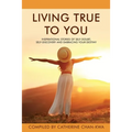 Living True to You: Inspirational Stories of Self-Doubt, Self-Discovery and Embracing Your Destiny