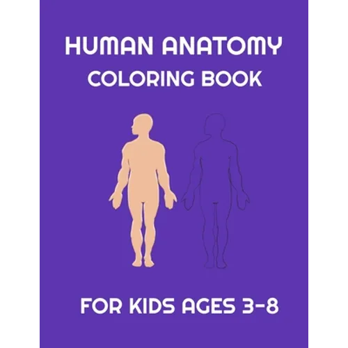 Human Anatomy coloring book for Kids ages 3-8: Fun Human Body coloring, Body science for kids and Preschool ages 3-8 year Girls and Boys, 38 pages, Si