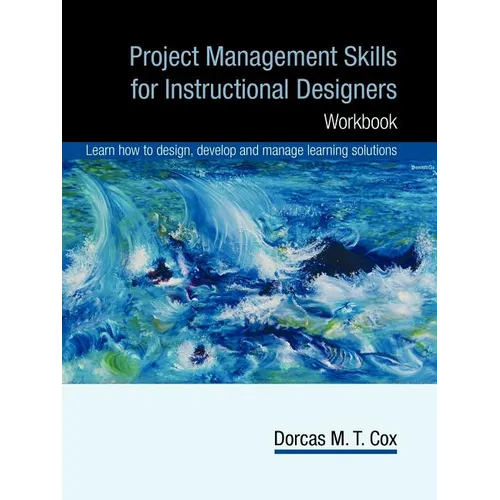 Project Management Skills for Instructional Designers: Workbook