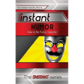 Instant Humor: How to Be Funny Instantly!
