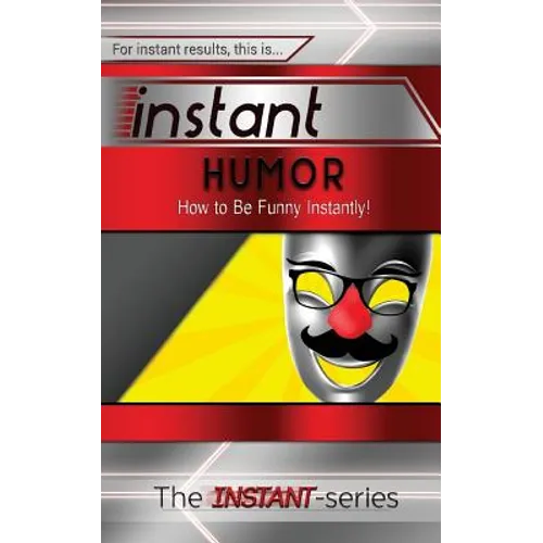 Instant Humor: How to Be Funny Instantly!