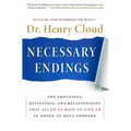 Necessary Endings: The Employees, Businesses, and Relationships That All of Us Have to Give Up in Order to Move Forward