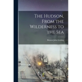 The Hudson, From the Wilderness to the Sea