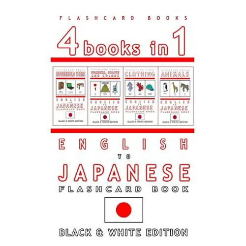 4 books in 1 - English to Japanese Kids Flash Card Book: Black and White Edition: Learn Japanese Vocabulary for Children
