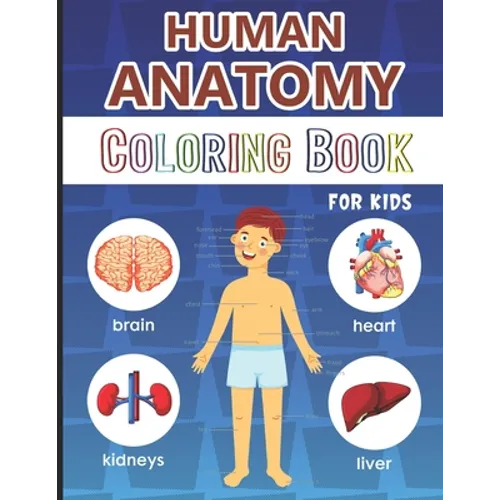 Human Anatomy Coloring Book for Kids: Over 50 Human Body Coloring Pages, Great Gift for Boys & Girls, Ages 4, 5, 6, 7, and 8 Years Old (Coloring Books