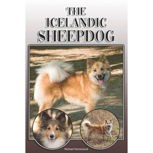 The Icelandic Sheepdog: A Complete and Comprehensive Owners Guide To: Buying, Owning, Health, Grooming, Training, Obedience, Understanding and