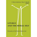 Liturgy and the Moral Self: Humanity at Full Stretch Before God