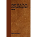 Ocean Life in the Old Sailing Ship Days - From Forecastle to Quarter-Deck