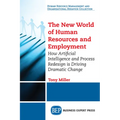 The New World of Human Resources and Employment: How Artificial Intelligence and Process Redesign is Driving Dramatic Change